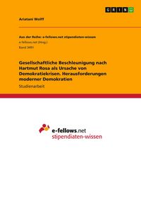 Produktbild: Gesellschaftliche Beschleunigung nach Hartmut Rosa als Ursache von Demokratiekrisen. Herausforderungen moderner Demokratien