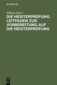 Produktbild: Die Meisterpr&uuml;fung. Leitfaden zur Vorbereitung auf die Meisterpr&uuml;fung