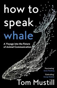 Bild vom Artikel How to Speak Whale vom Autor Tom Mustill