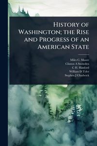 Produktbild: History of Washington; the Rise and Progress of an American State