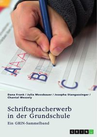 Produktbild: Schriftspracherwerb in der Grundschule. Welche Herausforderungen und F&ouml;rderm&ouml;glichkeiten gibt es?