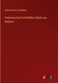 Produktbild: Feldmarschall Graf Moltke's Briefe aus Ru&szlig;land