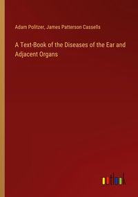 Produktbild: A Text-Book of the Diseases of the Ear and Adjacent Organs