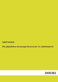 Produktbild: Die p&auml;pstlichen Kreuzzugs-Steuern des 13. Jahrhunderts