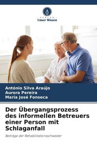 Produktbild: Der &Uuml;bergangsprozess des informellen Betreuers einer Person mit Schlaganfall