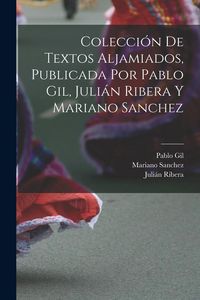 Produktbild: Colecci&oacute;n de textos aljamiados, publicada por Pablo Gil, Juli&aacute;n Ribera y Mariano Sanchez