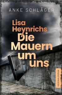 Produktbild: Lisa Heynrichs: Die Mauern um uns