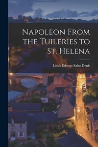 Produktbild: Napoleon From the Tuileries to St. Helena