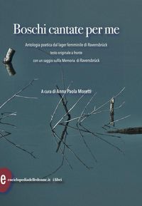 Produktbild: Boschi cantate per me. Antologia poetica dal lager femminile di Ravensbruck. Testi originali a fronte