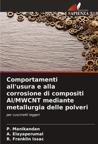 Produktbild: Comportamenti all'usura e alla corrosione di compositi Al/MWCNT mediante metallurgia delle polveri