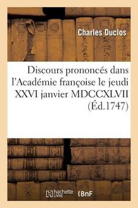 Bild vom Artikel Discours Prononcés Dans l'Académie Françoise Le Jeudi XXVI Janvier MDCCXLVII: , À La Réception de M. Du Clos vom Autor Charles Duclos