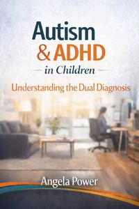 Produktbild: Autism & ADHD in Children: Understanding the Dual Diagnosis (The Autism & ADHD Parenting Series', #1)