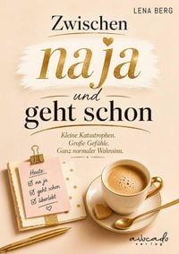Produktbild: Zwischen na ja und geht schon - Kleine Katastrophen. Gro&szlig;e Gef&uuml;hle. Der ganz normale Wahnsinn.