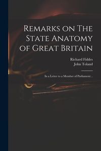 Produktbild: Remarks on The State Anatomy of Great Britain: in a Letter to a Member of Parliament ..