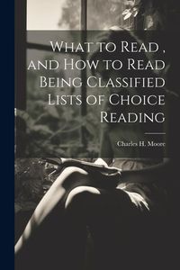 Produktbild: What to Read, and How to Read Being Classified Lists of Choice Reading