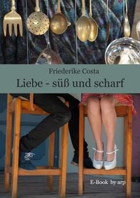 Bild vom Artikel Liebe - süß und scharf vom Autor Friederike Costa