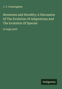 Produktbild: Hormones and Heredity; A Discussion Of The Evolution Of Adaptations And The Evolution Of Species