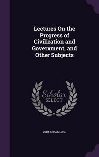 Produktbild: Lectures On the Progress of Civilization and Government, and Other Subjects