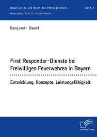 Produktbild: First Responder-Dienste bei Freiwilligen Feuerwehren in Bayern. Entwicklung, Konzepte, Leistungsf&auml;higkeit
