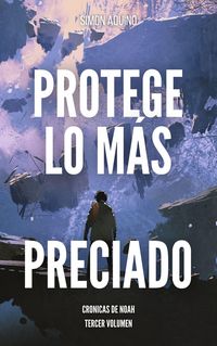 Produktbild: Protege lo m&aacute;s Preciado: Cr&oacute;nicas de Noah, tercer volumen