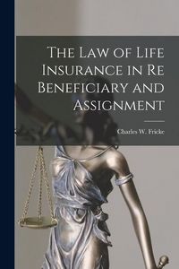 Produktbild: The Law of Life Insurance in re Beneficiary and Assignment