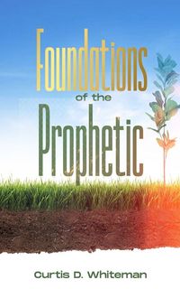 Produktbild: Foundations of the Prophetic (Volume 1)
