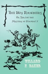 Produktbild: The Boy Ranchers; Or, Solving the Mystery at Diamond X