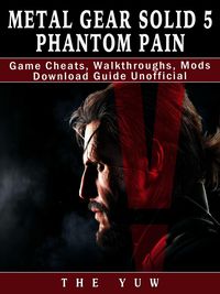 Produktbild: Metal Gear Solid 5 Phantom Pain Game Cheats, Walkthroughs, Mods Download Guide Unofficial