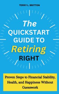 Produktbild: The Quickstart Guide to Retiring Right: Proven Steps to Financial Stability, Health, and Happiness Without Guesswork