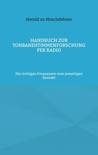 Bild vom Artikel Handbuch zur Tonbandstimmenforschung per Radio vom Autor Herold zu Moschdehner