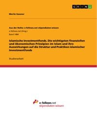 Produktbild: Islamische Investmentfonds. Die wichtigsten finanziellen und &ouml;konomischen Prinzipien im Islam und ihre Auswirkungen auf die Struktur und Praktiken isl
