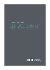 Produktbild: Der Weg zum KIT : von der jahrzehntelangen Zusammenarbeit des Forschungszentrums Karlsruhe mit der Universit&auml;t Karlsruhe (TH) zur Gr&uuml;ndung des Karlsruher Instituts f&uuml;r Technologie. Eine Darstellung nach den Aussagen von Zeitzeugen