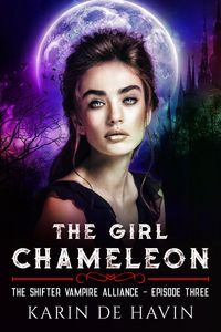 Produktbild: The Girl Chameleon Episode Three (The Shifter Vampire Alliance Serial, #3)