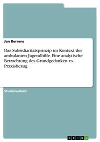 Produktbild: Das Subsidiarit&auml;tsprinzip im Kontext der ambulanten Jugendhilfe. Eine analytische Betrachtung des Grundgedanken vs. Praxisbezug