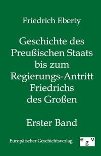 Produktbild: Geschichte des Preu&szlig;ischen Staats bis zum Regierungs-Antritt Friedrichs des Gro&szlig;en