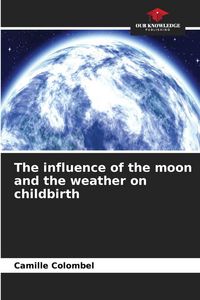 Produktbild: The influence of the moon and the weather on childbirth