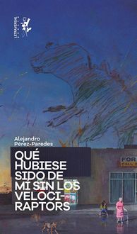 Produktbild: Qu&eacute; hubiese sido de m&iacute; sin los velociraptors