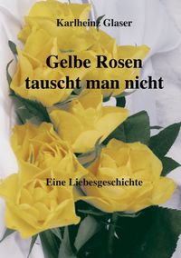 Produktbild: Gelbe Rosen tauscht man nicht