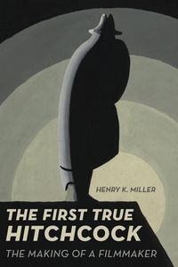 Produktbild: Miller, H: The First True Hitchcock