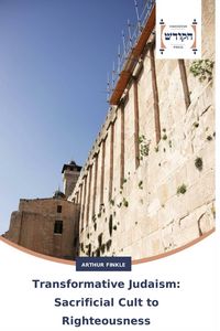 Produktbild: Transformative Judaism: Sacrificial Cult to Righteousness