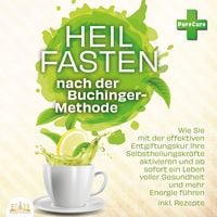 Produktbild: Heilfasten nach der Buchinger-Methode: Wie Sie mit der effektiven Entgiftungskur Ihre Selbstheilungskr&auml;fte aktivieren und ab sofort ein Leben voller Gesundheit und mehr Energie f&uuml;hren inkl. Rezepte