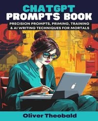 Produktbild: ChatGPT Prompts Book - Precision Prompts, Priming, Training & AI Writing Techniques for Mortals