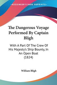 Bild vom Artikel The Dangerous Voyage Performed By Captain Bligh vom Autor William Bligh