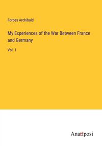 Produktbild: My Experiences of the War Between France and Germany