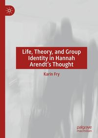 Produktbild: Life, Theory, and Group Identity in Hannah Arendt's Thought