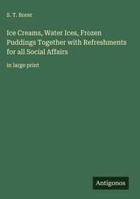 Produktbild: Ice Creams, Water Ices, Frozen Puddings Together with Refreshments for all Social Affairs