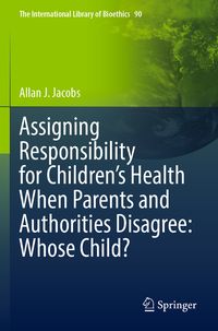 Produktbild: Assigning Responsibility for Children&rsquo;s Health When Parents and Authorities Disagree: Whose Child?