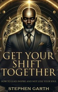 Produktbild: Get Your Shift Together- How to Lead, Inspire and not lose your soul