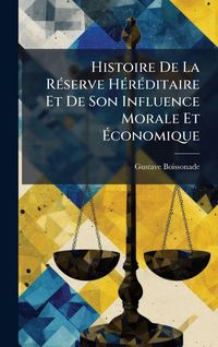 Produktbild: Histoire De La R&Atilde;(c)serve H&Atilde;(c)r&Atilde;(c)ditaire Et De Son Influence Morale Et &Atilde;conomique