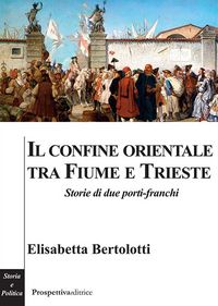 Produktbild: Il confine orientale tra Fiume e Trieste. Storie di due porti-franchi